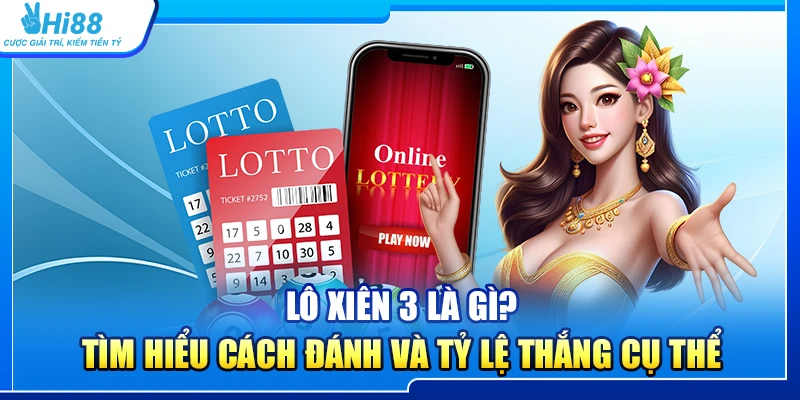 44.lo xien 3 la gi tim hieu cach danh va ty le thang cu the 1